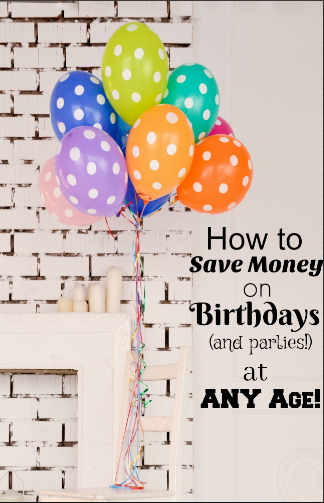 How to Save Money on Birthday Parties at any age