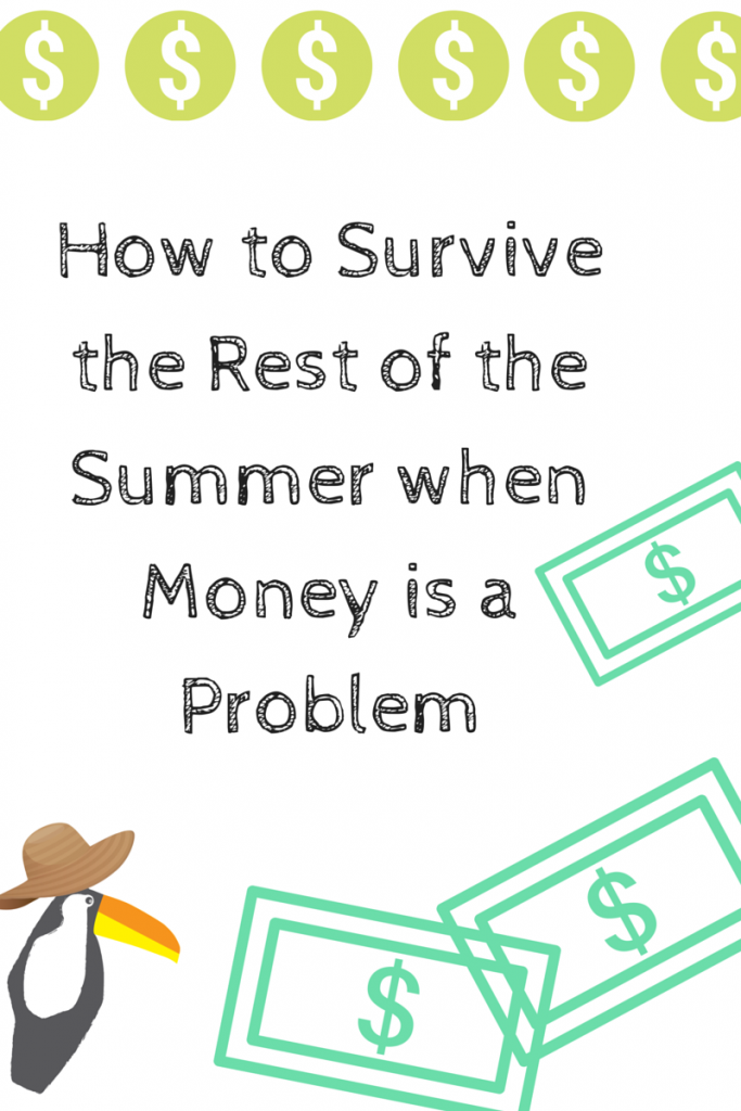 How to Survive the Rest of the Summer when Money is a Problem