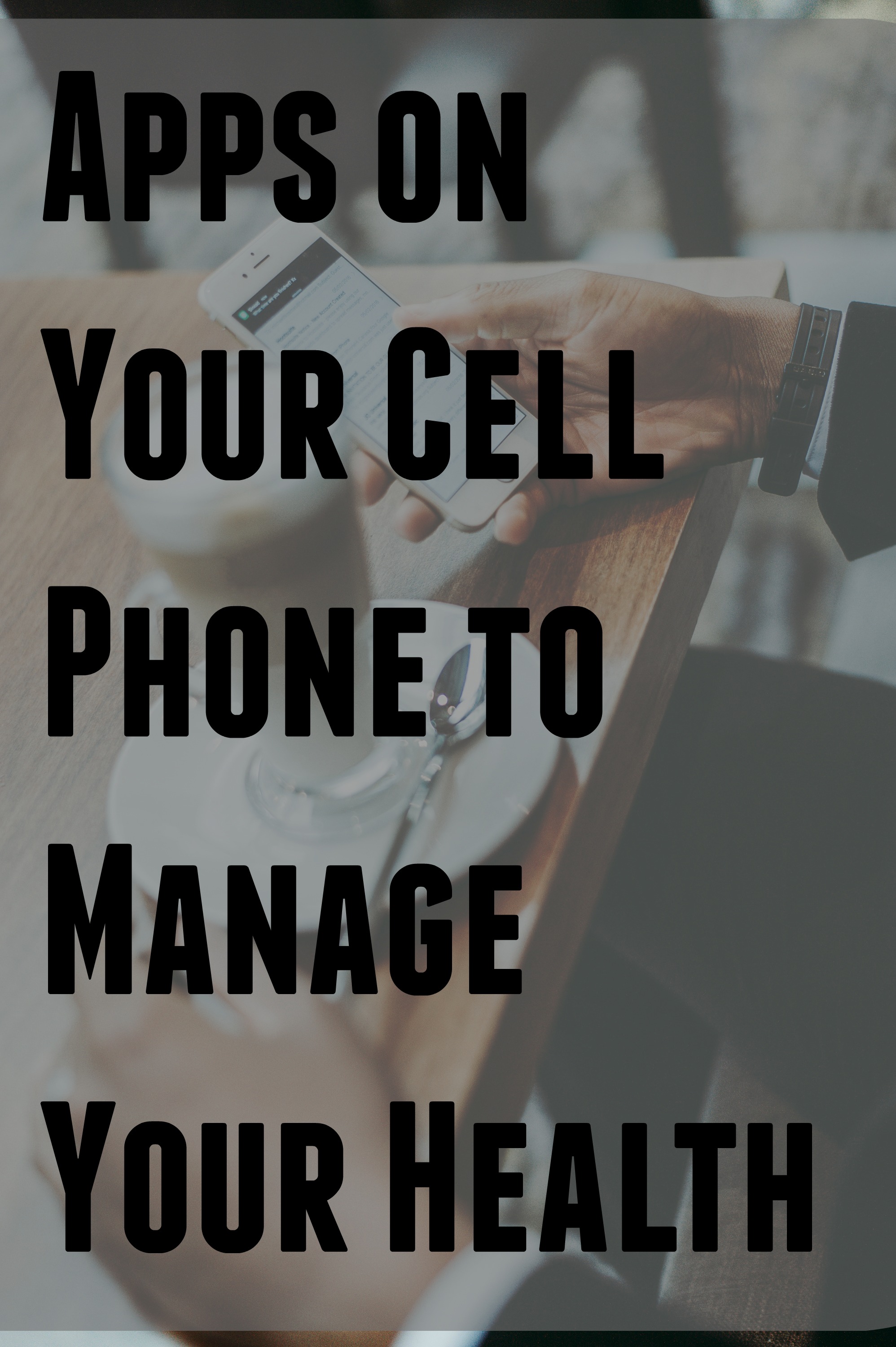 Apps on Your Cell Phone to Manage Your Health