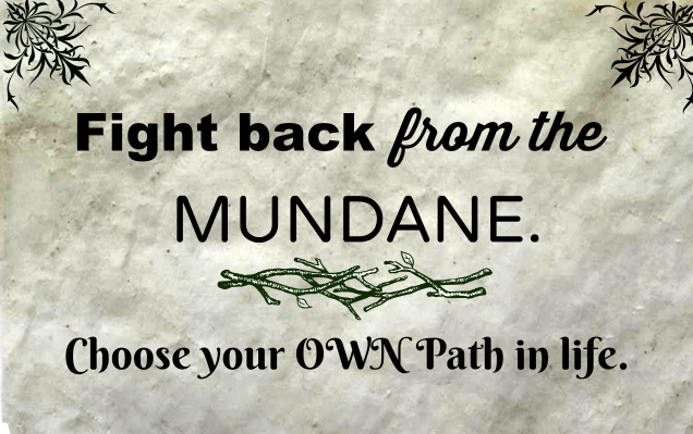 Fight Back from the Mundane. Choose your own path in life.