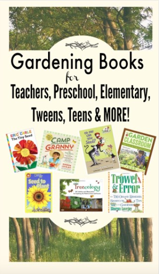 Gardening Books for Teachers, preschool, tweens, teens, elementary kids and more